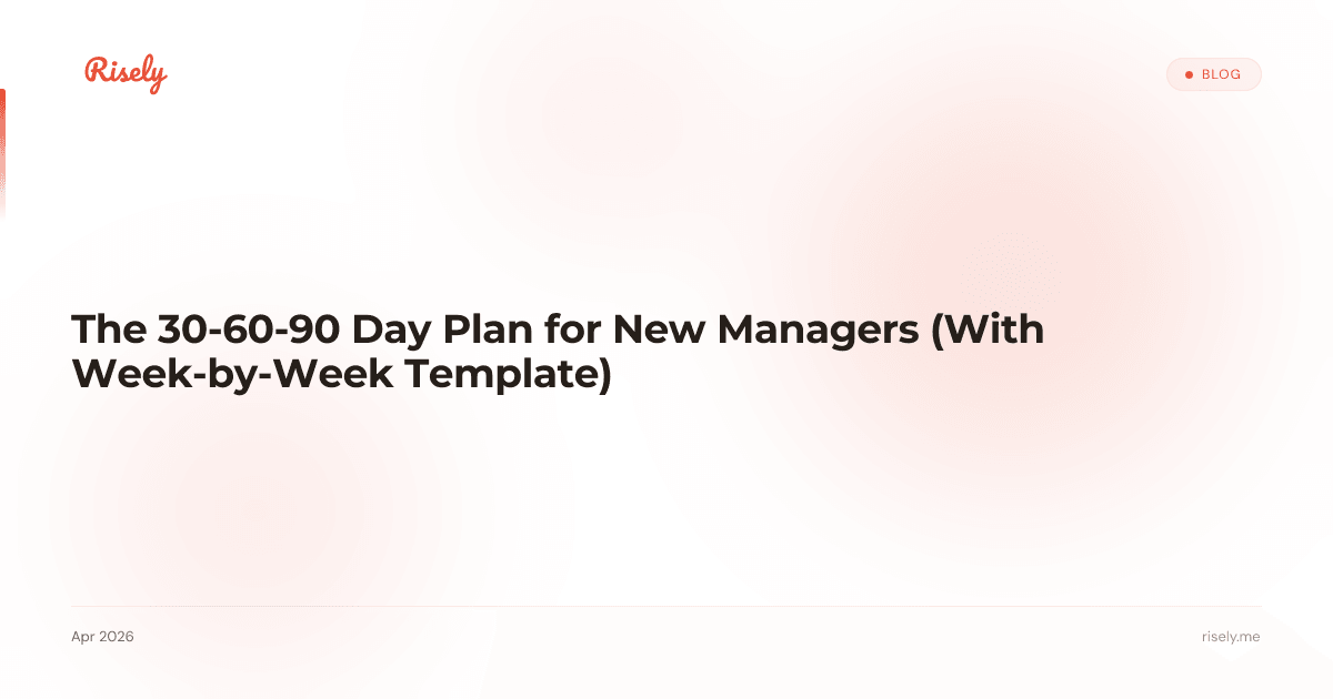 The 30-60-90 Day Plan for New Managers (With Week-by-Week Template)