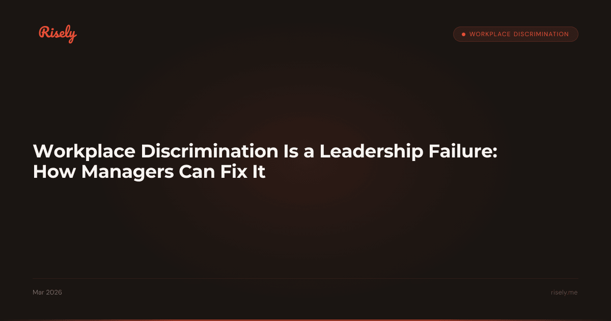 Workplace Discrimination Is a Leadership Failure: How Managers Can Fix It