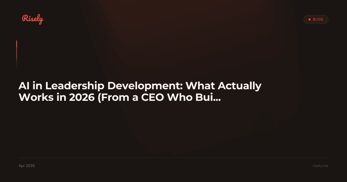AI in Leadership Development: What Actually Works in 2026 (From a CEO Who Built One)
