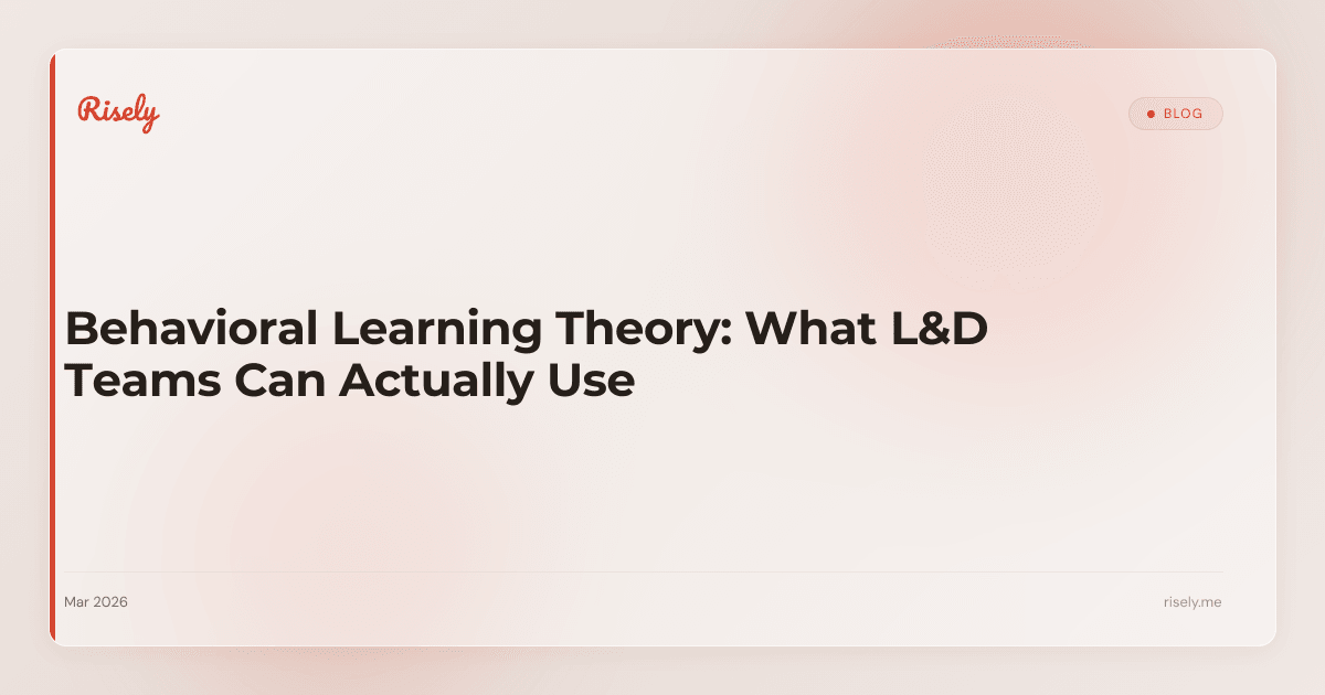 Behavioral Learning Theory: What L&D Teams Can Actually Use