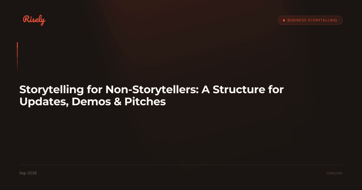 Storytelling for Non-Storytellers: A Structure for Updates, Demos & Pitches