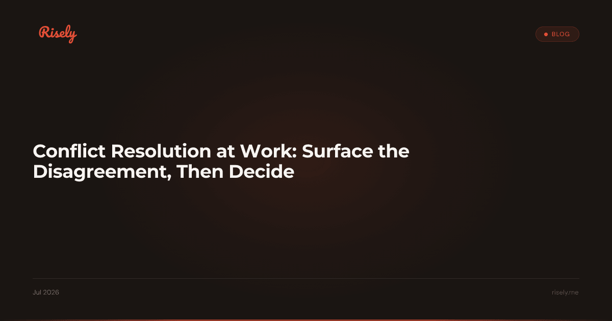 Conflict Resolution at Work: Surface the Disagreement, Then Decide
