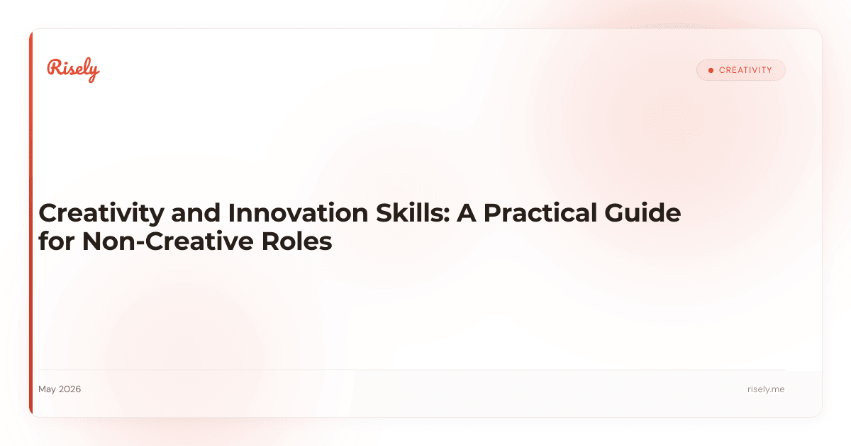 Creativity and Innovation Skills: A Practical Guide for Non-Creative Roles