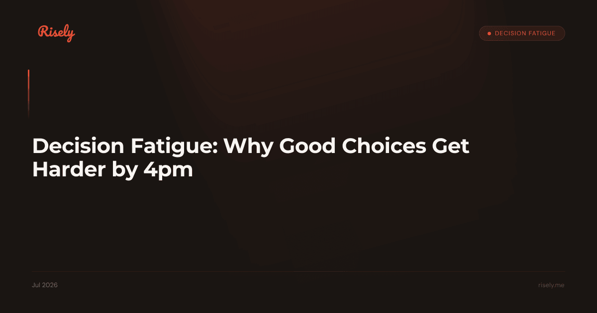 Decision Fatigue: Why Good Choices Get Harder by 4pm