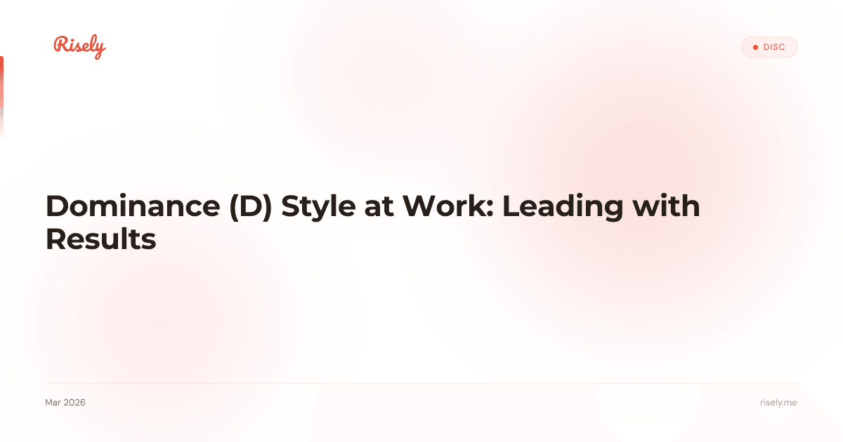 Dominance (D) Style at Work: Leading with Results