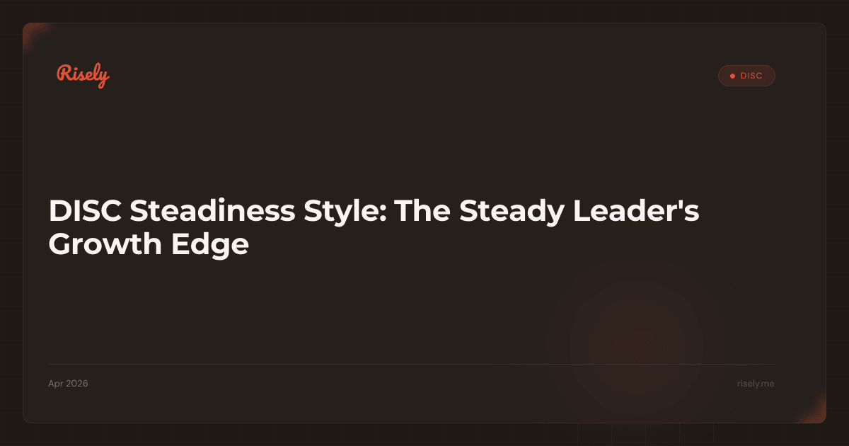 DISC Steadiness Style: The Steady Leader's Growth Edge
