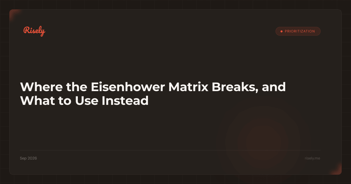 Where the Eisenhower Matrix Breaks, and What to Use Instead