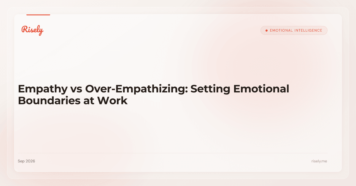 Empathy vs Over-Empathizing: Setting Emotional Boundaries at Work