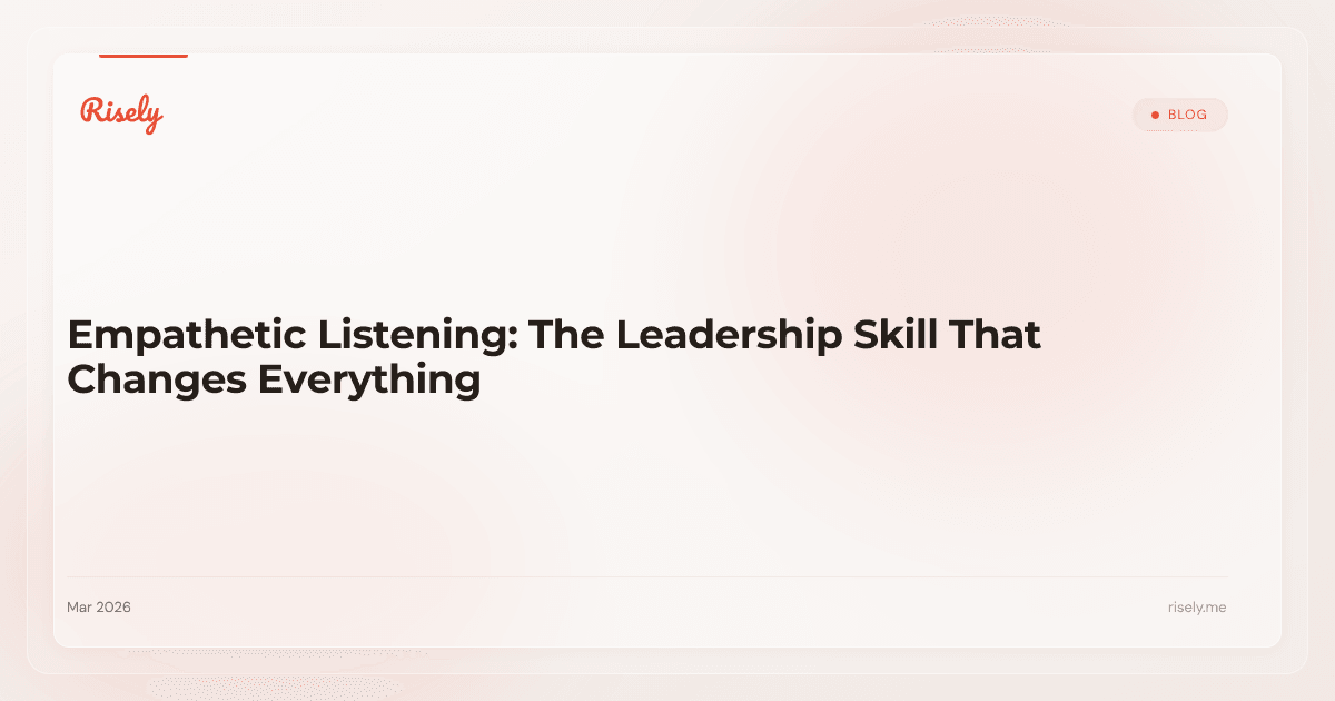 Empathetic Listening: The Leadership Skill That Changes Everything