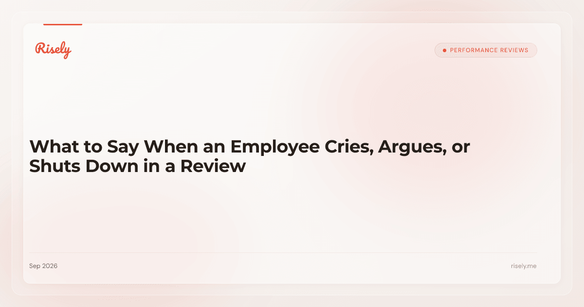 What to Say When an Employee Cries, Argues, or Shuts Down in a Review