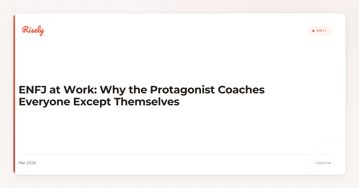ENFJ at Work: Why the Protagonist Coaches Everyone Except Themselves