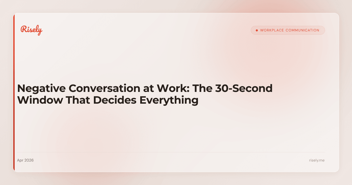 Negative Conversation at Work: The 30-Second Window That Decides Everything