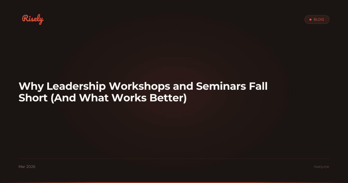 Why Leadership Workshops and Seminars Fall Short (And What Works Better)