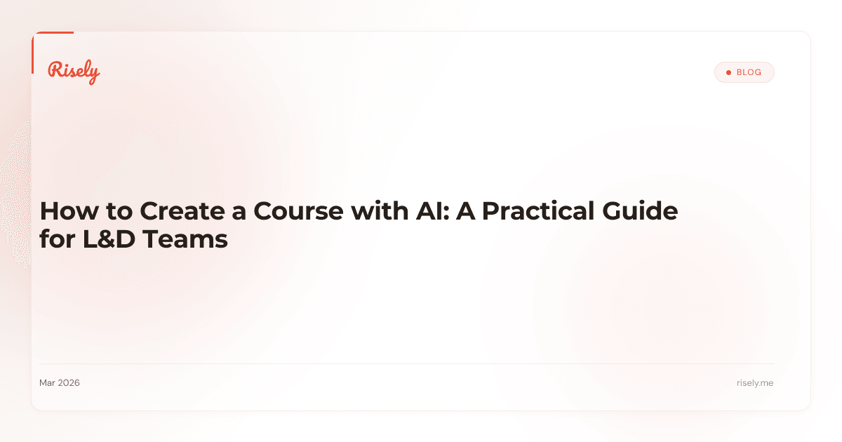 How to Create a Course with AI: A Practical Guide for L&D Teams