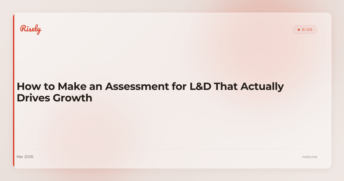 How to Make an Assessment for L&D That Actually Drives Growth