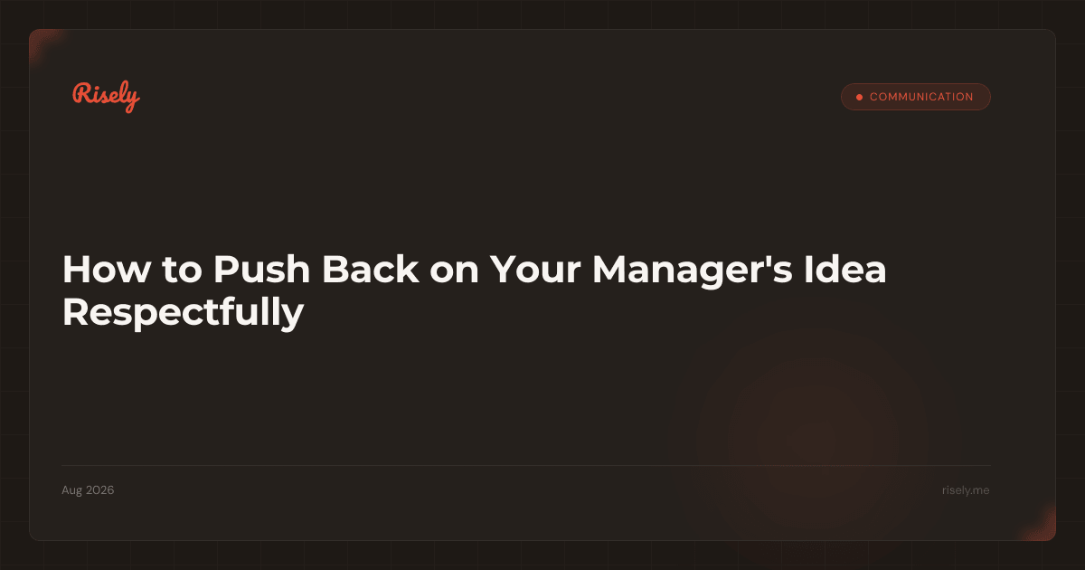 How to Push Back on Your Manager's Idea Respectfully