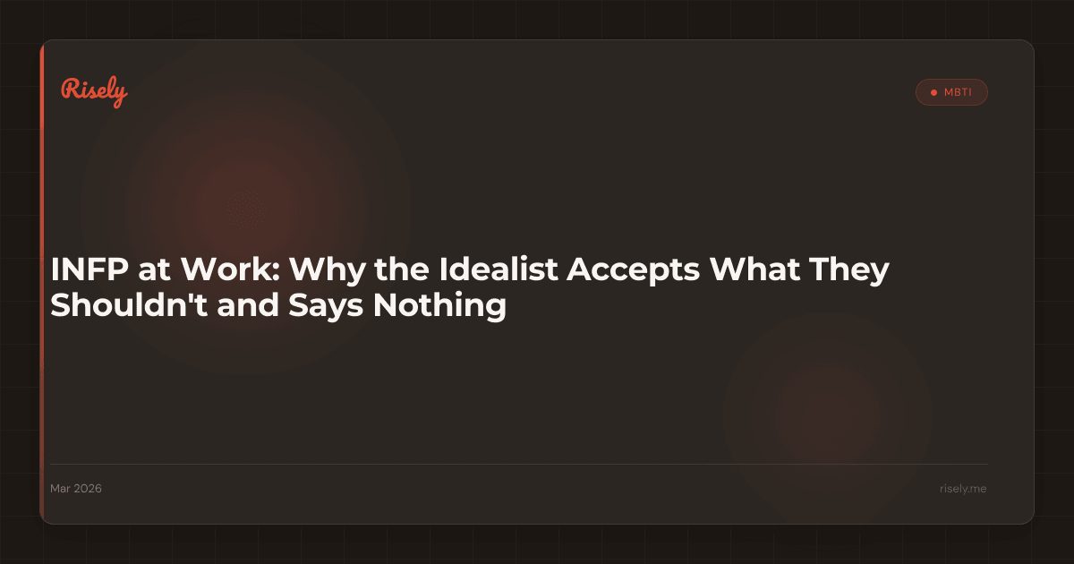 INFP at Work: Why the Idealist Accepts What They Shouldn't and Says Nothing
