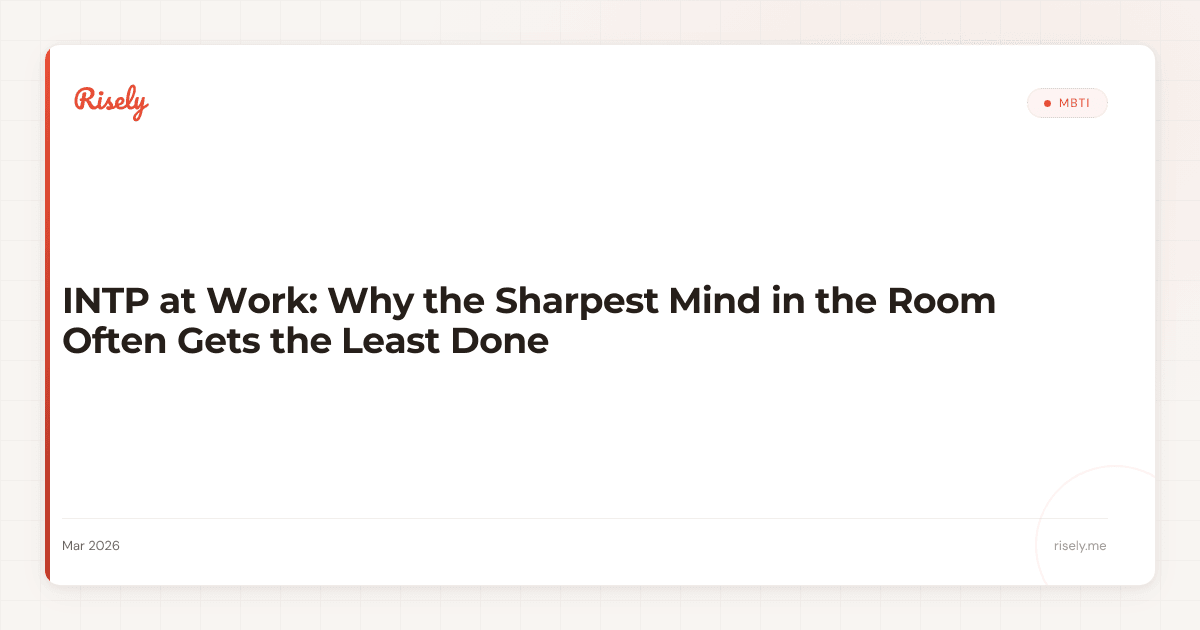 INTP at Work: Why the Sharpest Mind in the Room Often Gets the Least Done