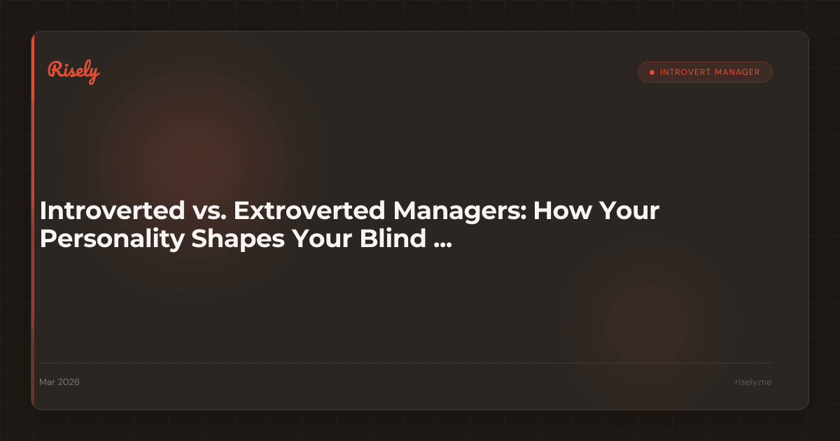Introverted vs. Extroverted Managers: How Your Personality Shapes Your Blind Spots