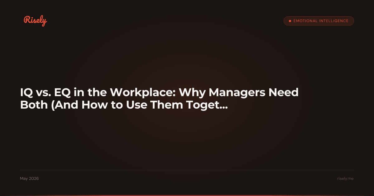 IQ vs. EQ in the Workplace: Why Managers Need Both (And How to Use Them Together)