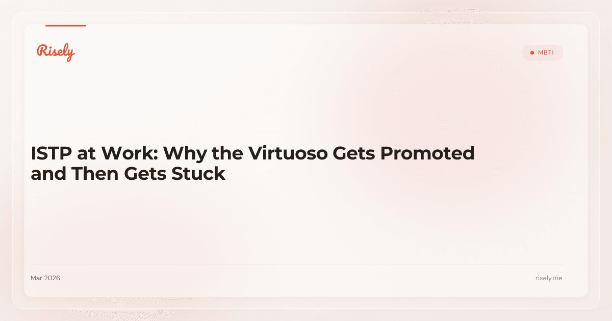 ISTP at Work: Why the Virtuoso Gets Promoted and Then Gets Stuck