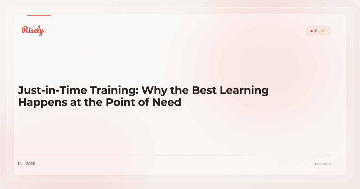 Just-in-Time Training: Why the Best Learning Happens at the Point of Need