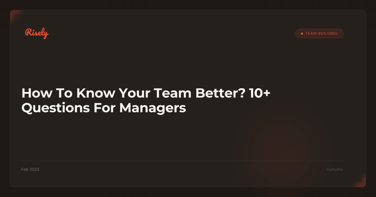 How To Know Your Team Better? 10+ Questions For Managers