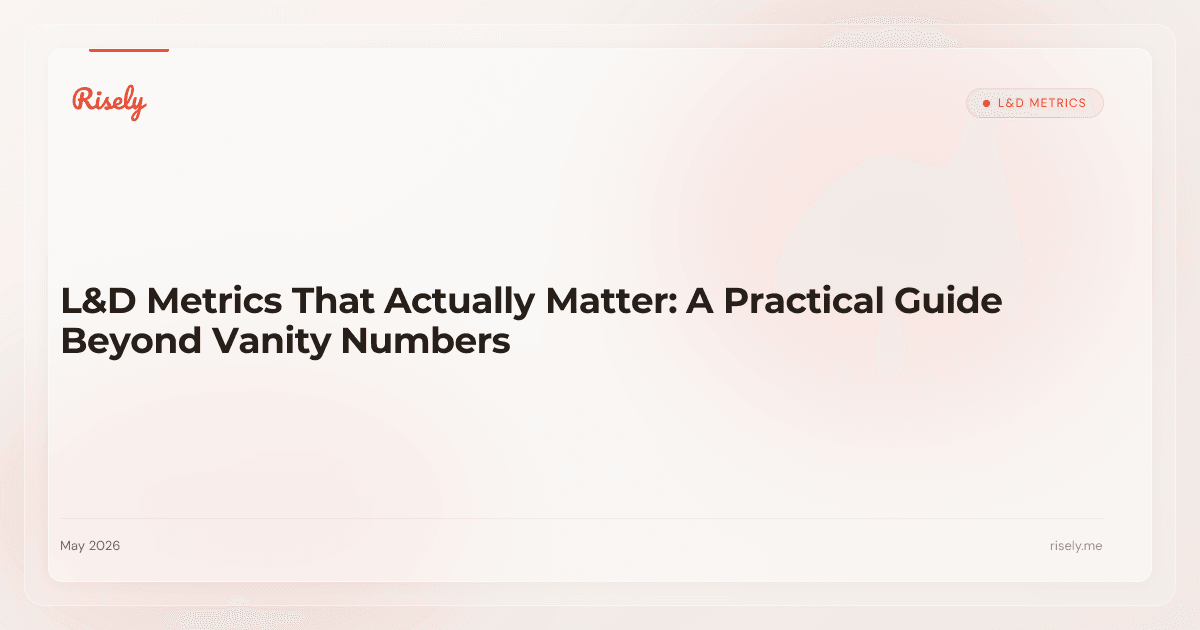 L&D Metrics That Actually Matter: A Practical Guide Beyond Vanity Numbers