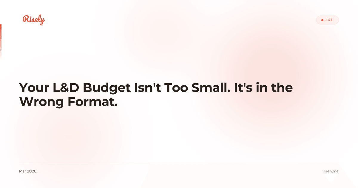 Your L&D Budget Isn't Too Small. It's in the Wrong Format.