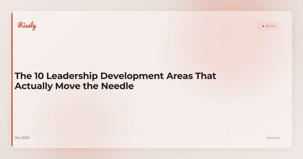 The 10 Leadership Development Areas That Actually Move the Needle