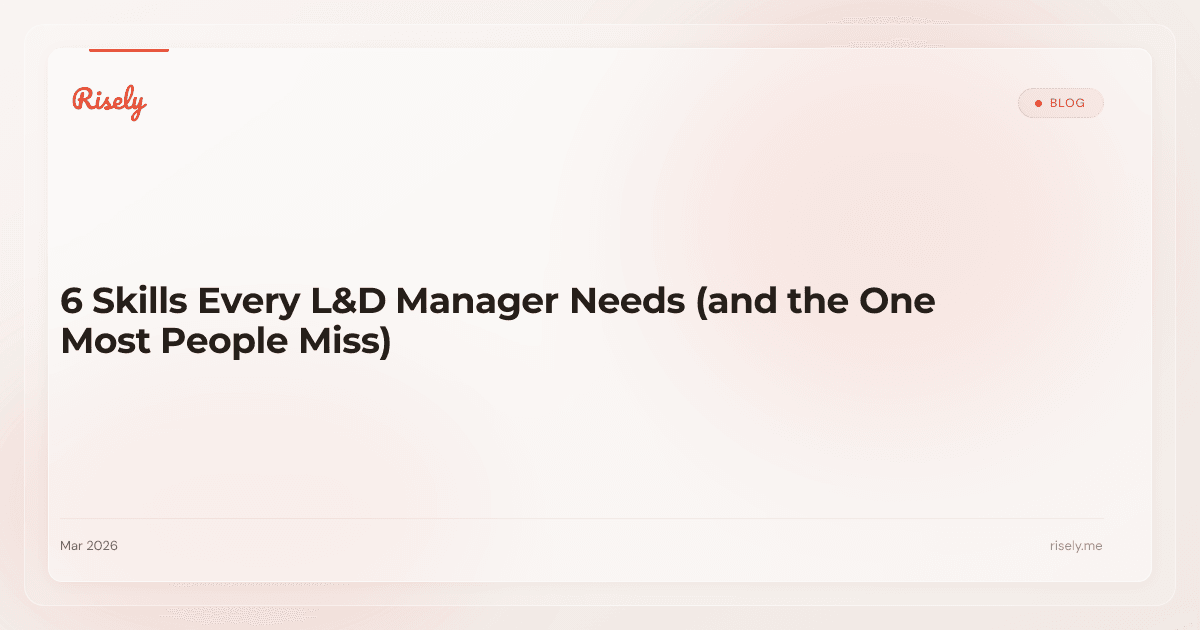 6 Skills Every L&D Manager Needs (and the One Most People Miss)