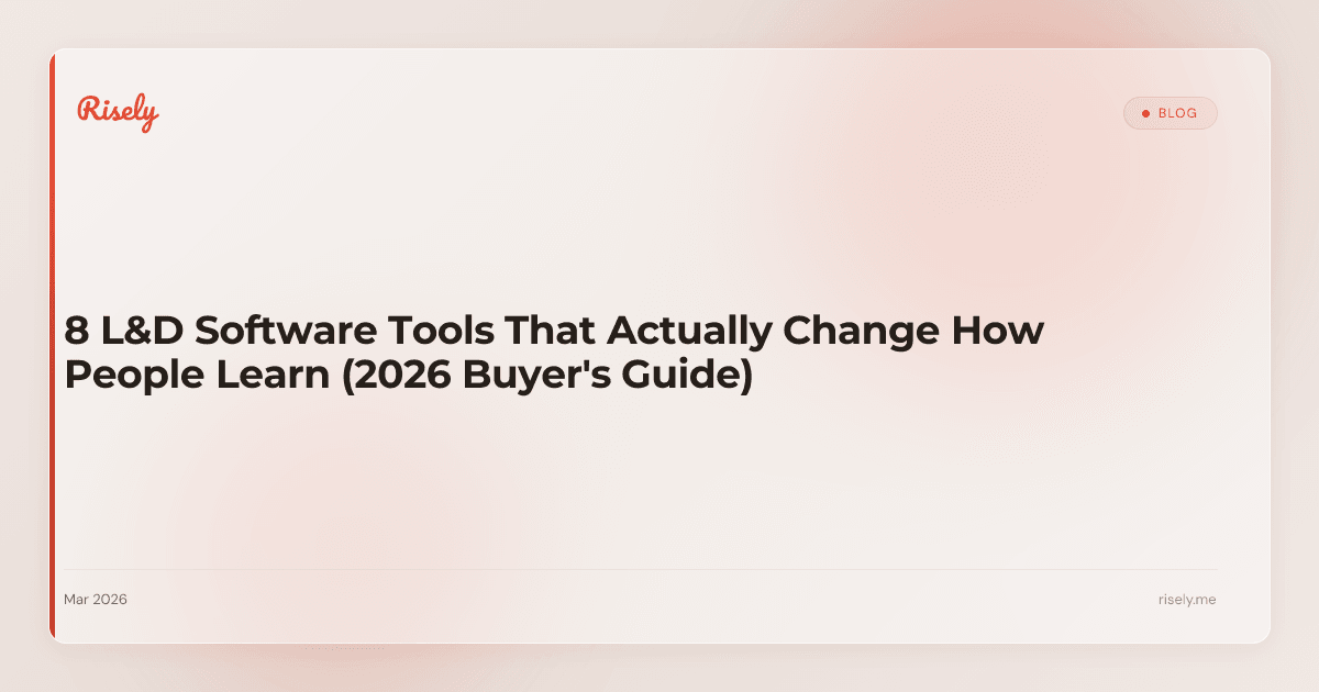 8 L&D Software Tools That Actually Change How People Learn (2026 Buyer's Guide)