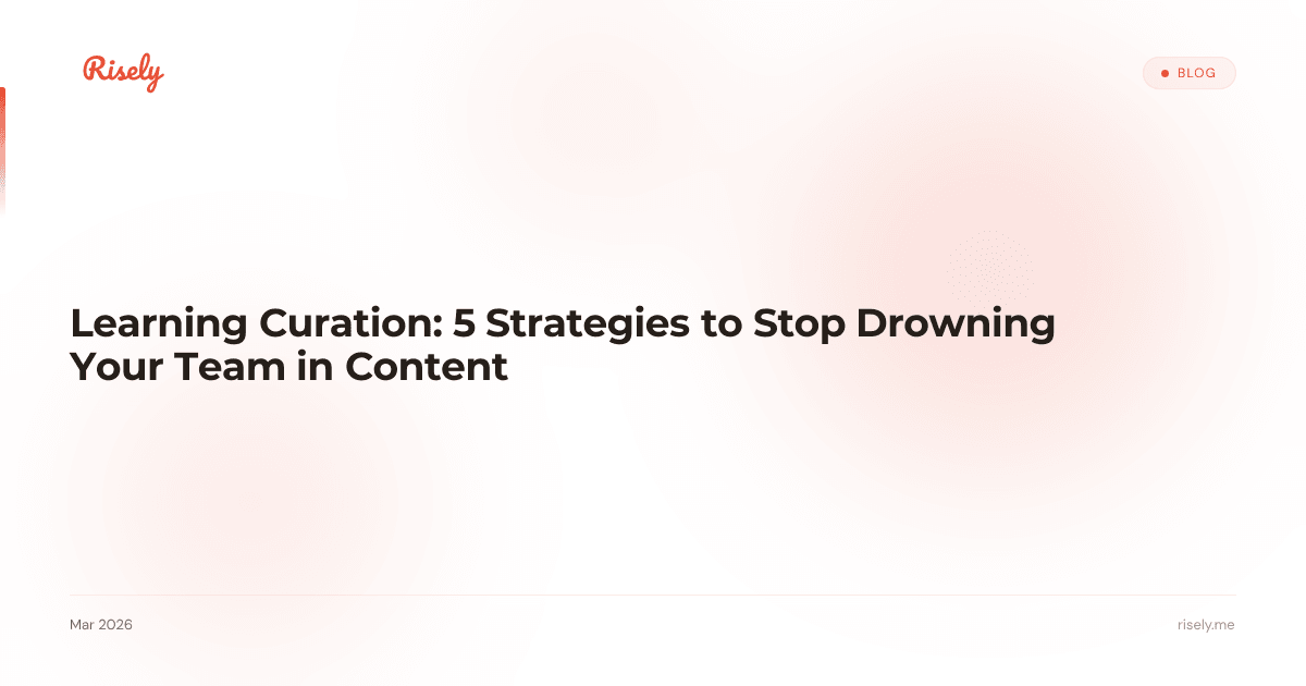 Learning Curation: 5 Strategies to Stop Drowning Your Team in Content