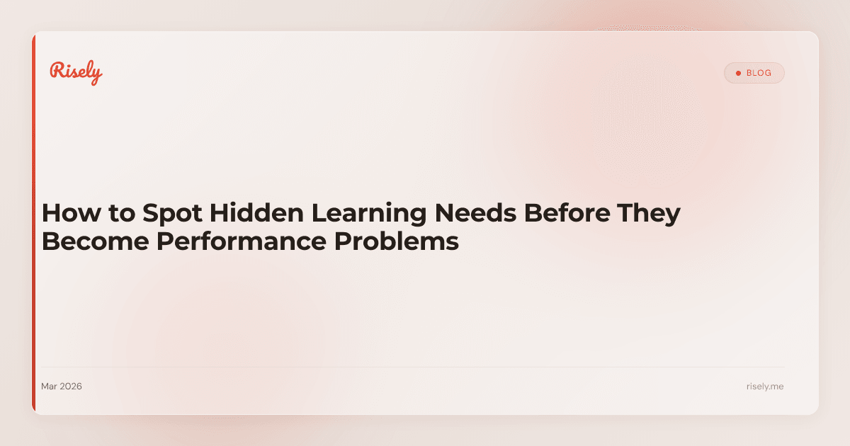 How to Spot Hidden Learning Needs Before They Become Performance Problems