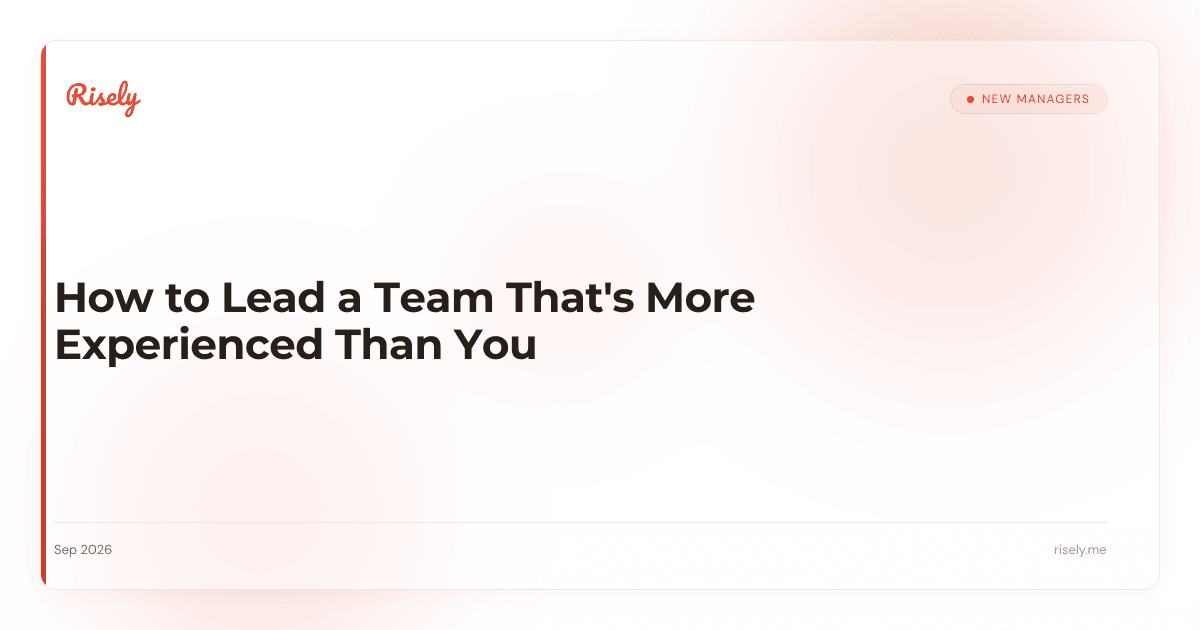 How to Lead a Team That's More Experienced Than You