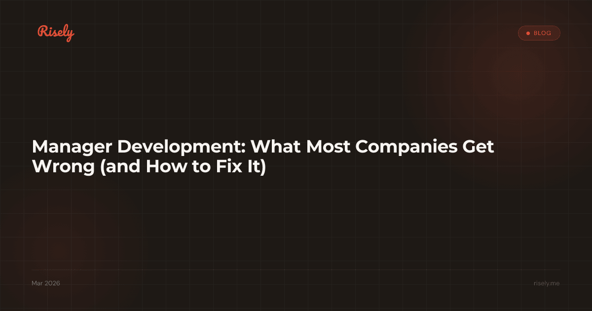 Manager Development: What Most Companies Get Wrong (and How to Fix It)