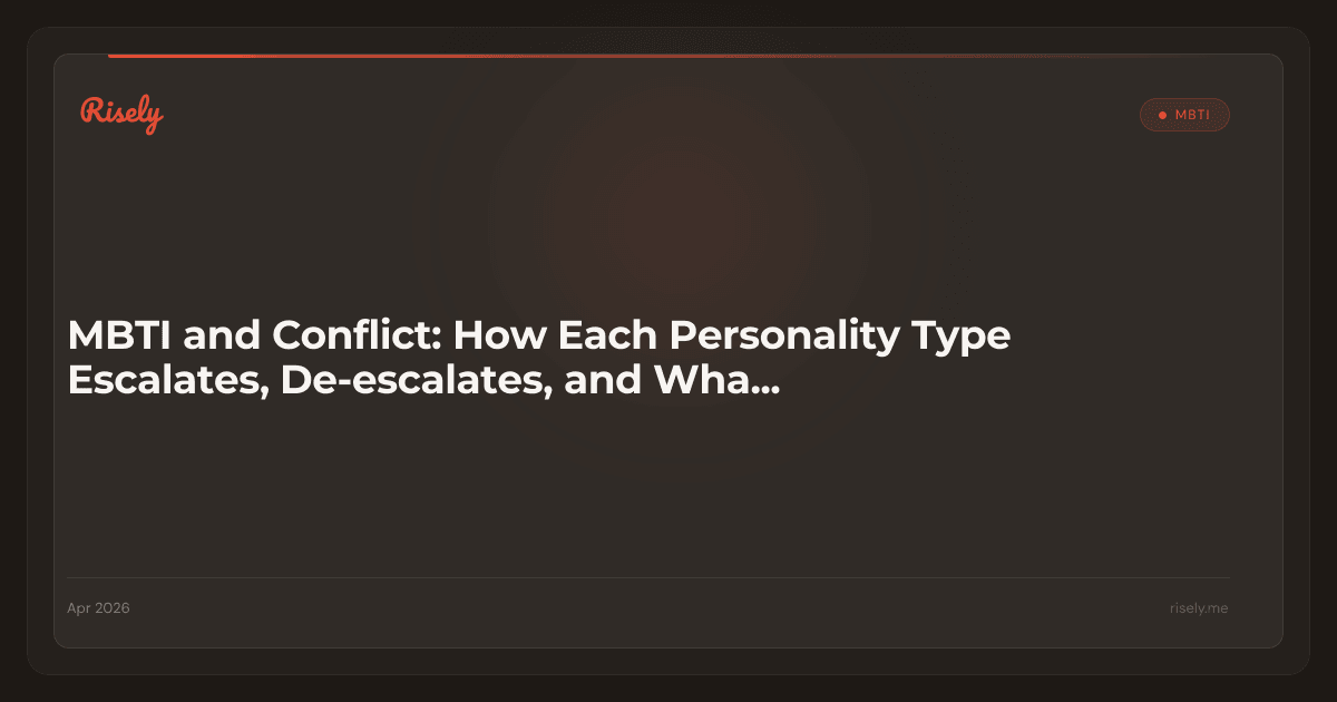 MBTI and Conflict: How Each Personality Type Escalates, De-escalates, and What Actually Helps