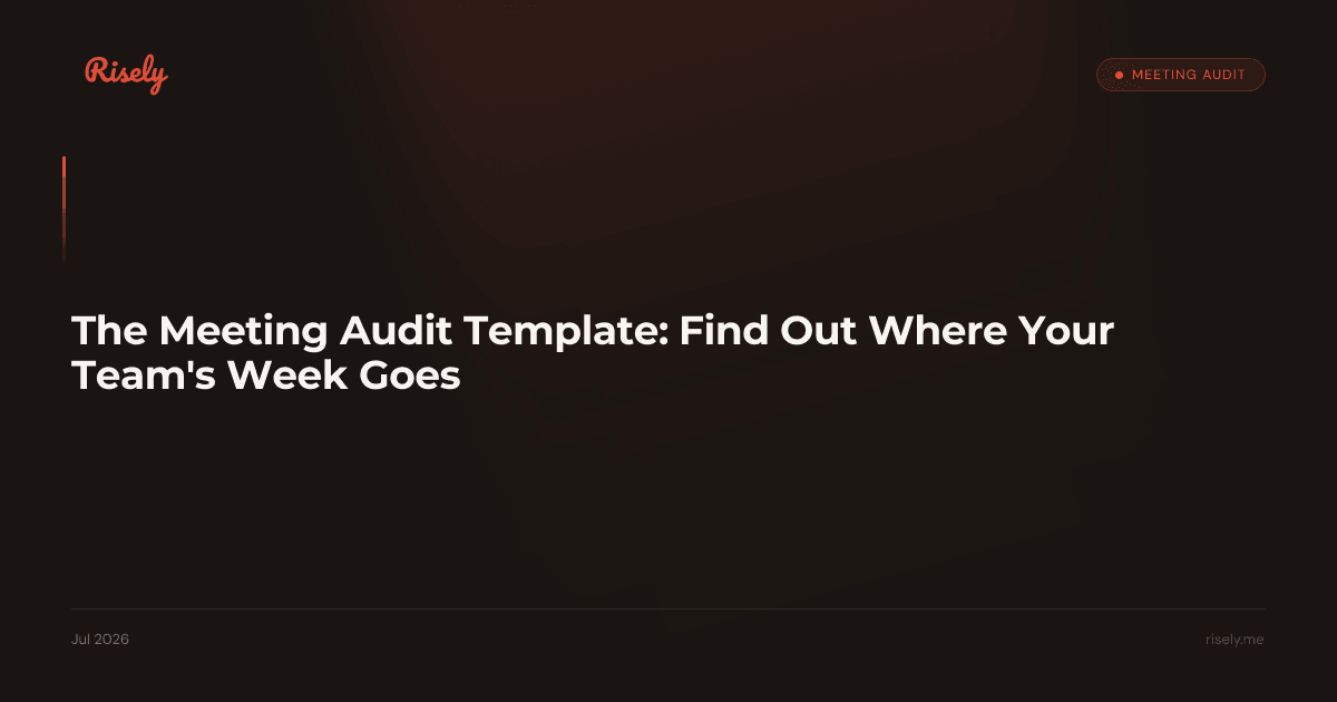 The Meeting Audit Template: Find Out Where Your Team's Week Goes