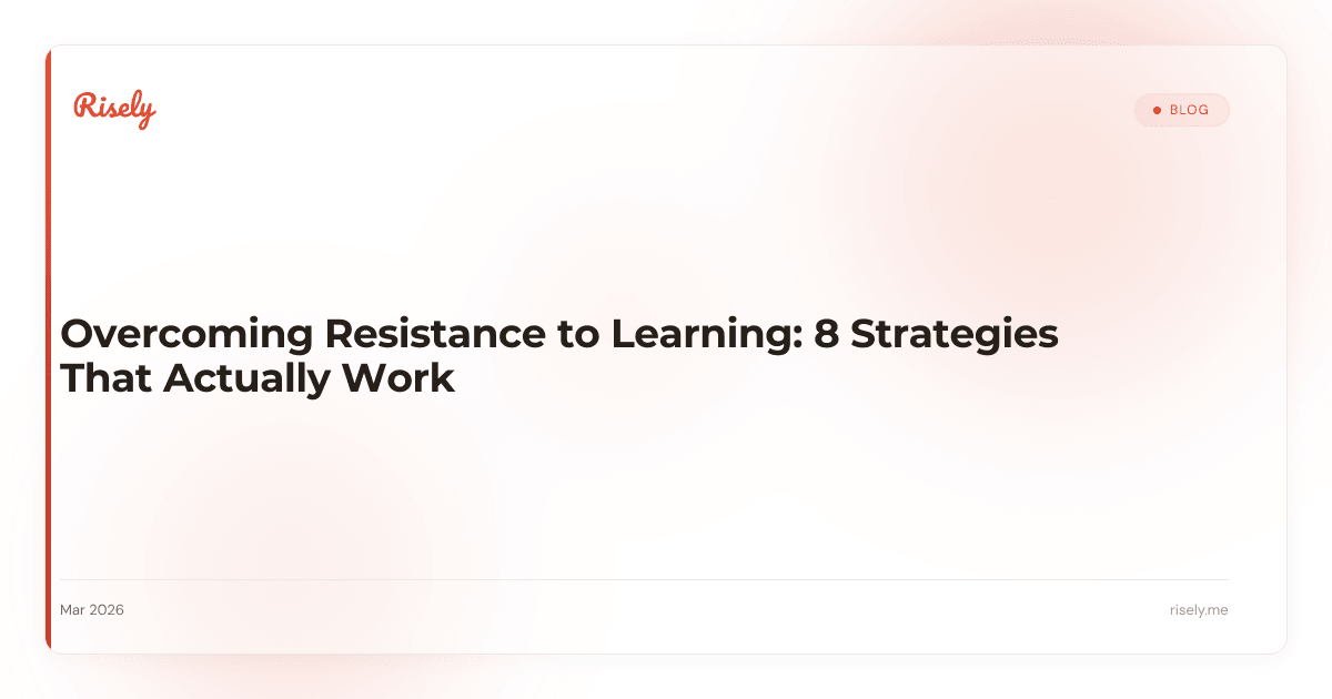 Overcoming Resistance to Learning: 8 Strategies That Actually Work