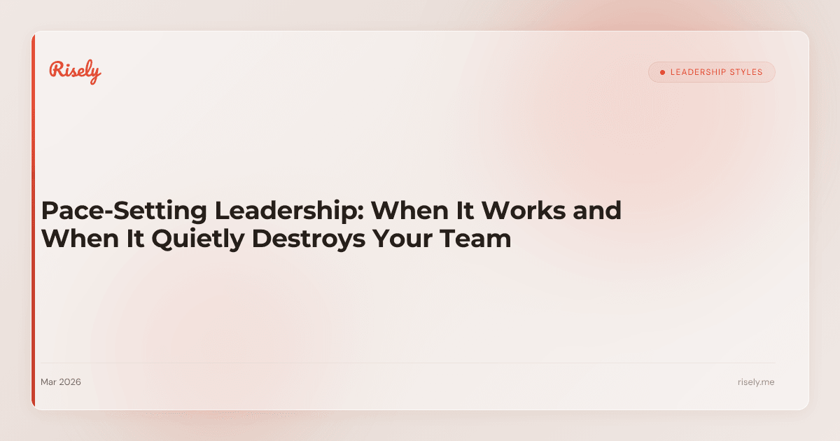 Pace-Setting Leadership: When It Works and When It Quietly Destroys Your Team
