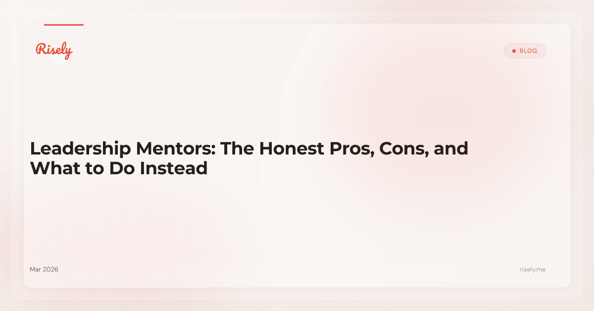 Leadership Mentors: The Honest Pros, Cons, and What to Do Instead