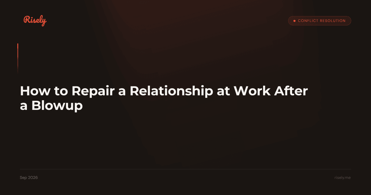 How to Repair a Relationship at Work After a Blowup