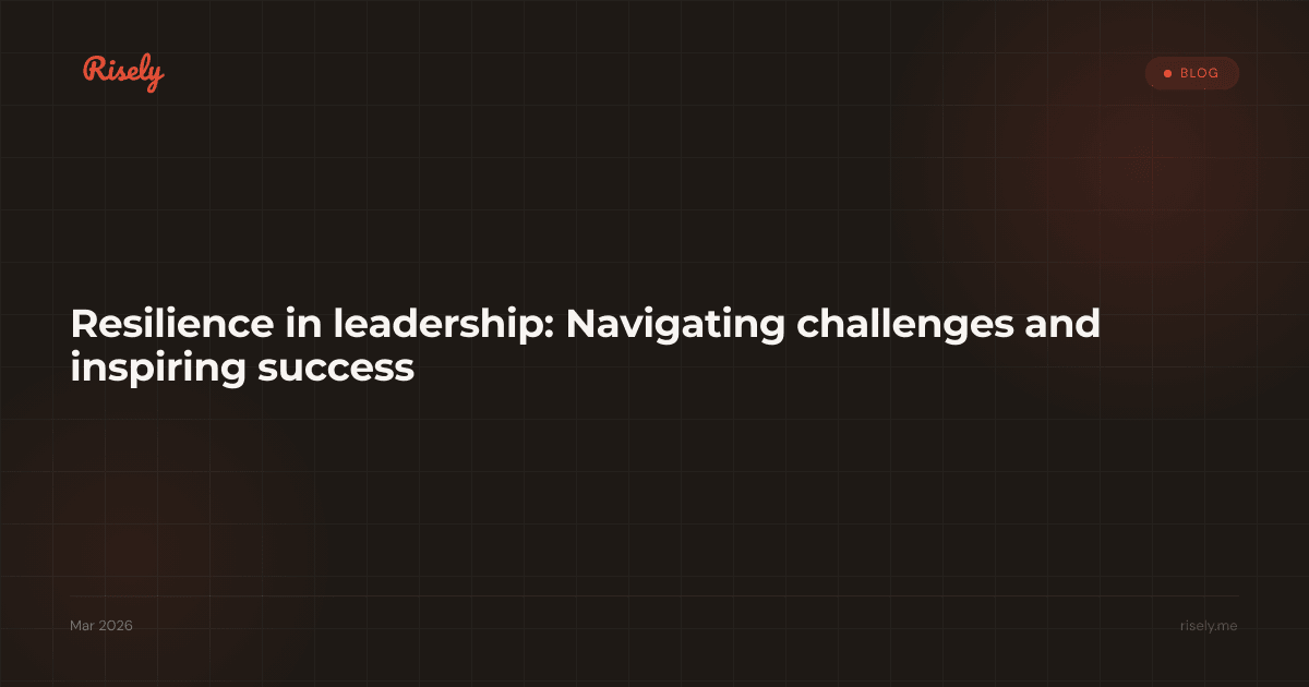 Resilience in leadership: Navigating challenges and inspiring success
