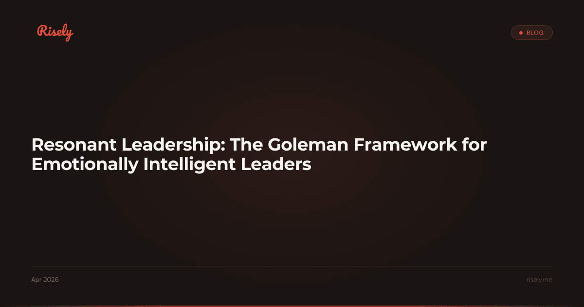 Resonant Leadership: The Goleman Framework for Emotionally Intelligent Leaders