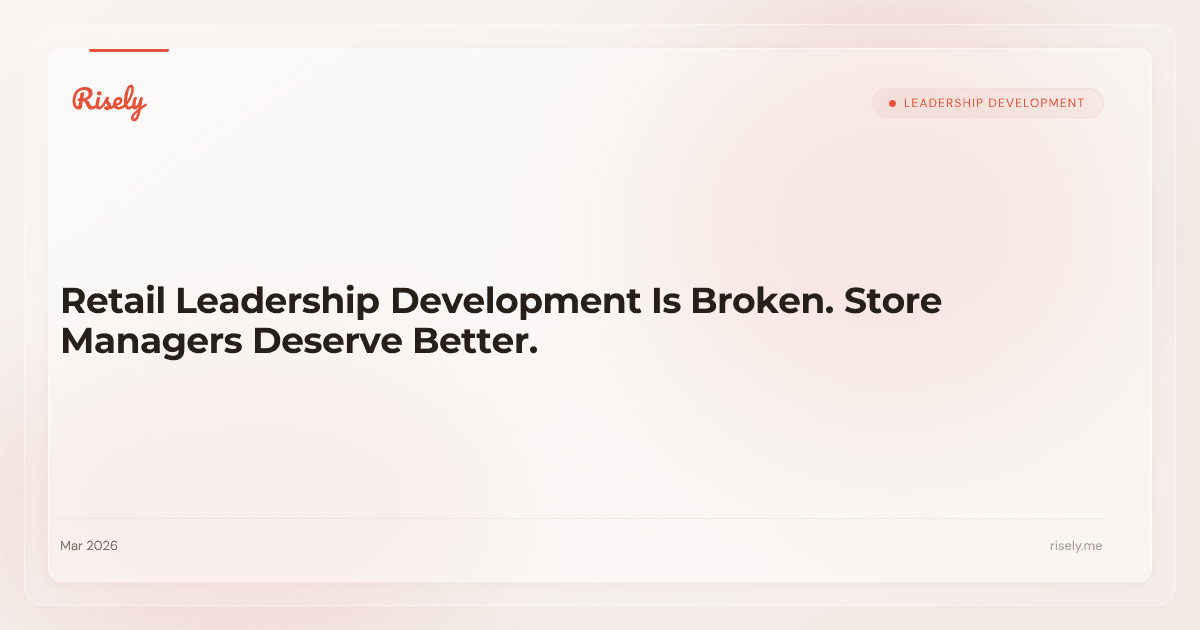 Retail Leadership Development Is Broken. Store Managers Deserve Better.