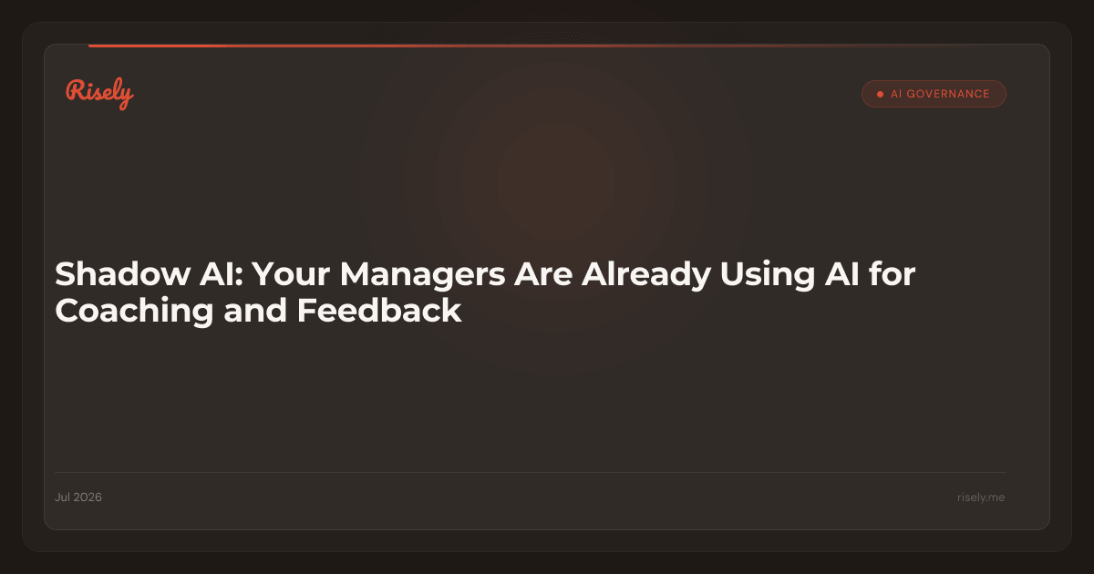 Shadow AI: Your Managers Are Already Using AI for Coaching and Feedback