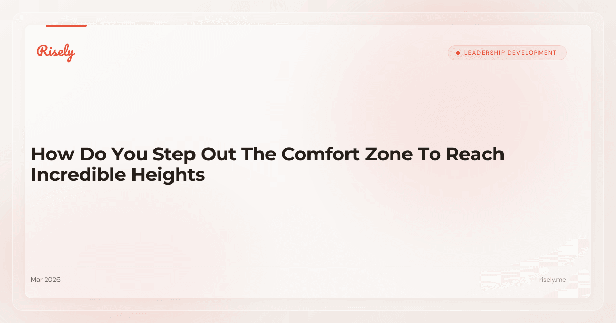 How Do You Step Out The Comfort Zone To Reach Incredible Heights