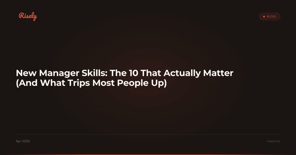New Manager Skills: The 10 That Actually Matter (And What Trips Most People Up)