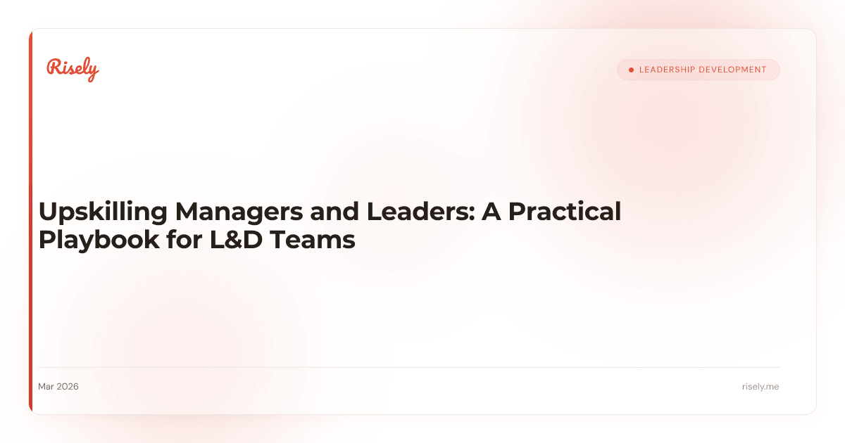 Upskilling Managers and Leaders: A Practical Playbook for L&D Teams