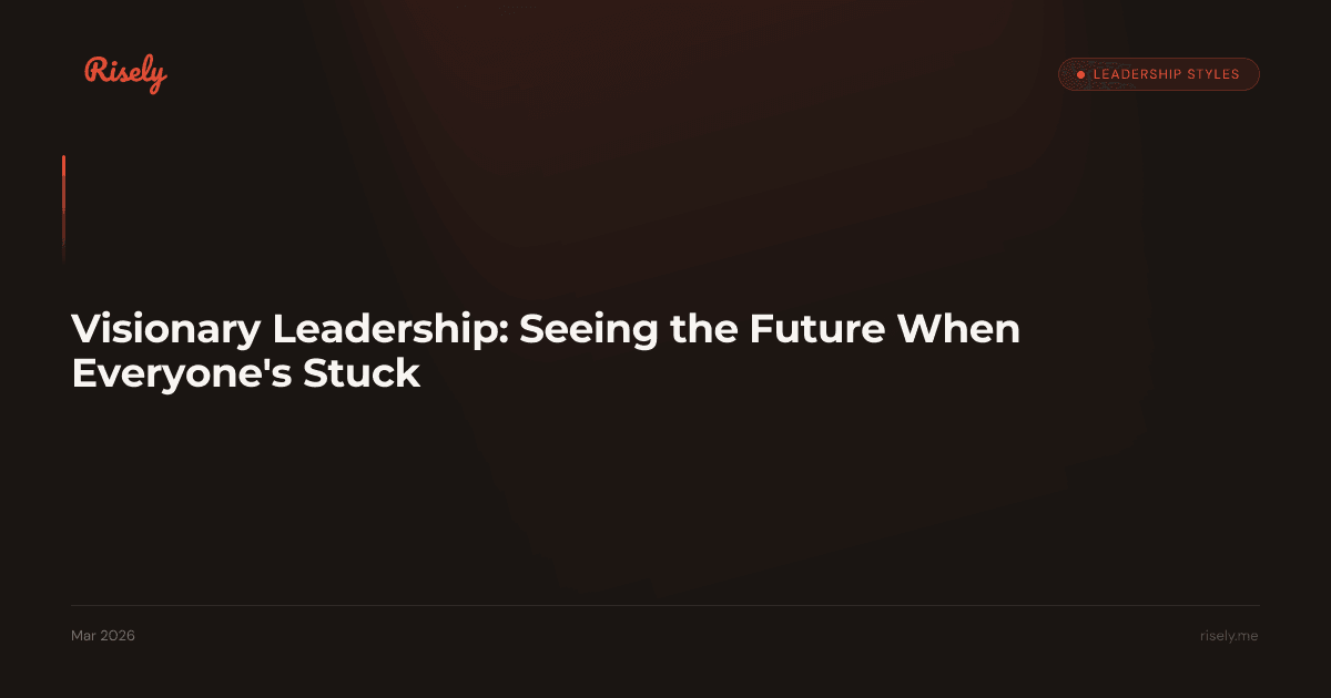 Visionary Leadership: Seeing the Future When Everyone's Stuck